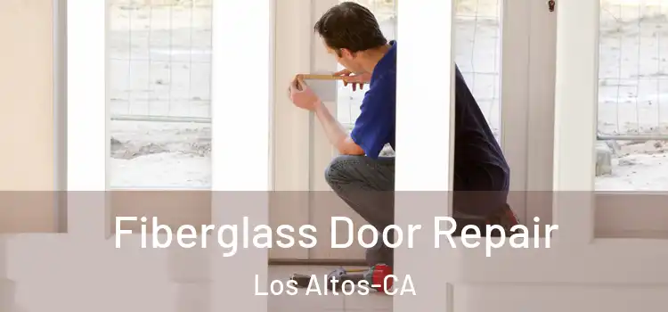  Fiberglass Door Repair Los Altos-CA